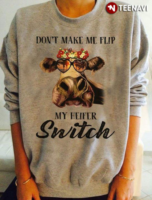 Don T Make Me Flip My Heifer Switch Teenavi Reviews On Judge Me