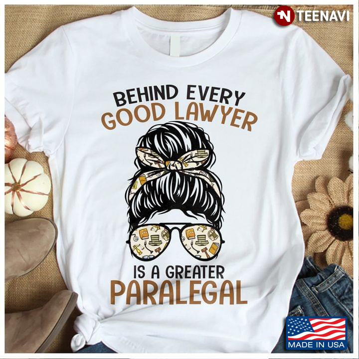 Behind Every Good Lawyer Is A Greater Paralegal Girl TeeNavi