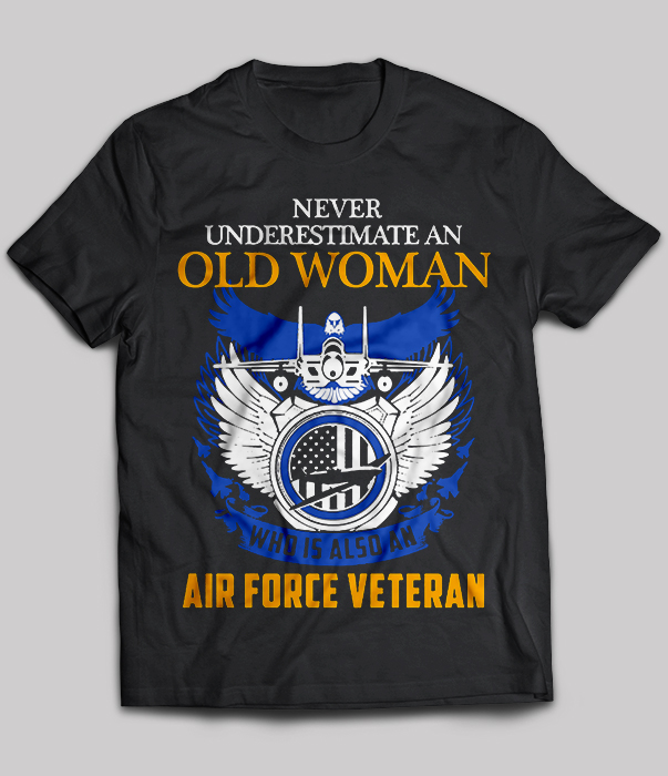Air Force Veteran - Never Underestimate An Old Woman