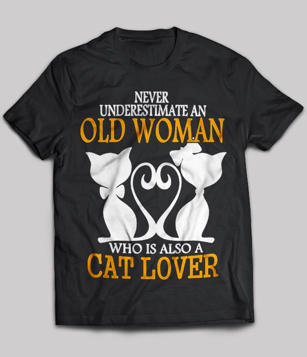 Cat Lover - Never Underestimate An Old Woman