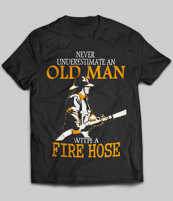 Fire Hose - Never Underestimate An Old Man