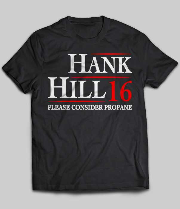 Hank Hill 16 Please Consider Propane