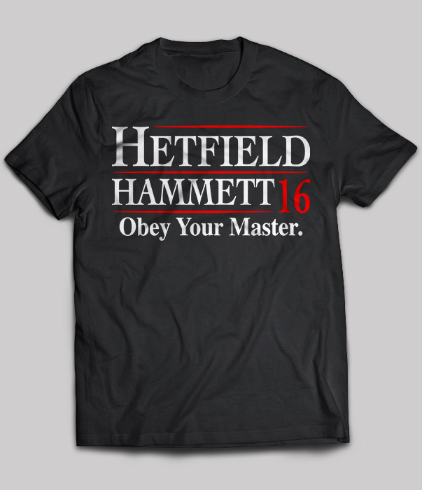 Hetfield Hammett 16 Obey Your Master