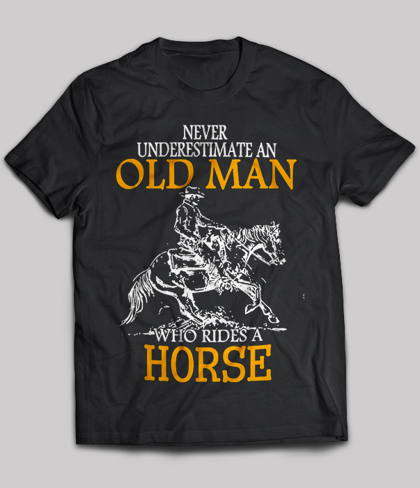 Horse - Never Underestimate An Old Man