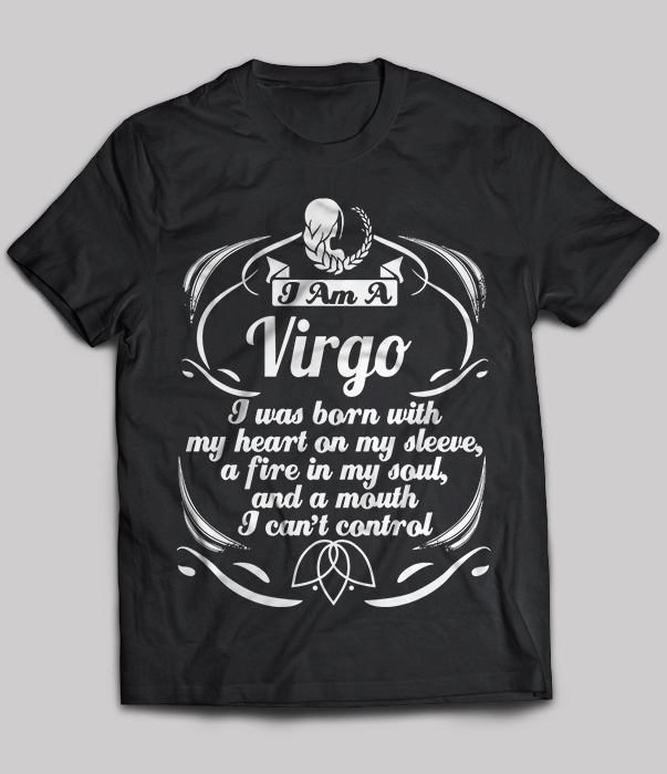 I Am A Virgo I Was Born With My Heart On My Sleeve