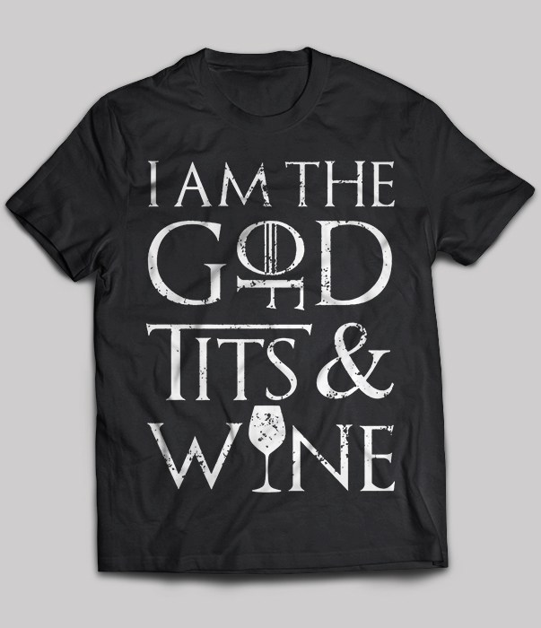 I Am The God Tits & Wine