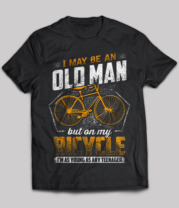 I May Be An Old Man But On My Bicycle