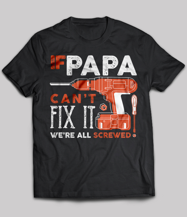 If Papa Can't Fix It We're All Screwed