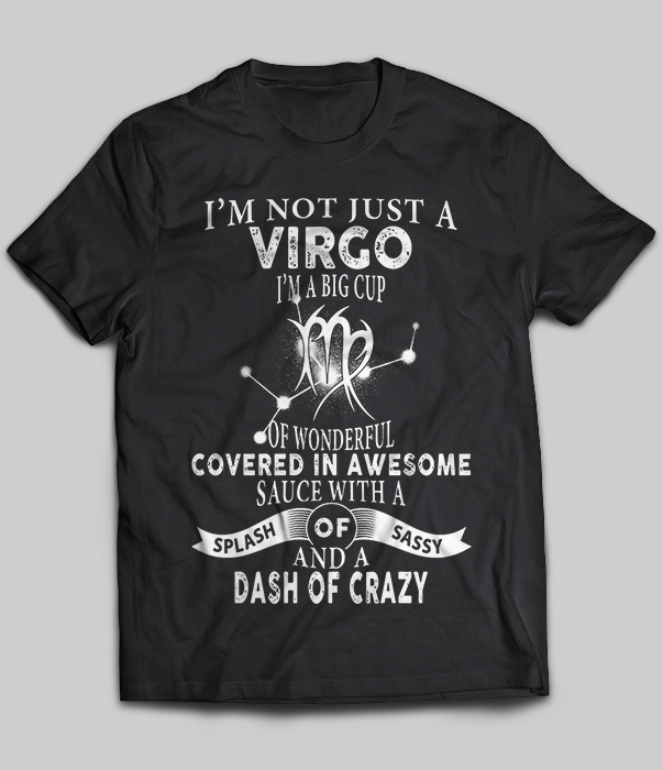 I'm Not Just A Virgo I'm A Big Cup Of Wonderful