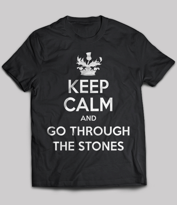 Keep Calm And Go Through The Stones
