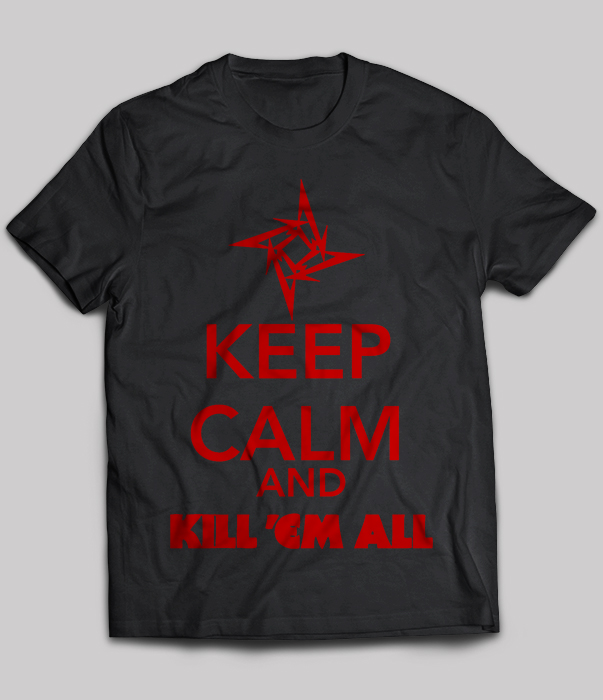 Keep Calm And Kill 'Em All