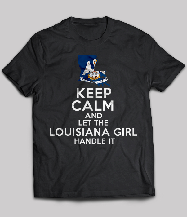 Keep Calm And Let The Louisiana Girl Handle It