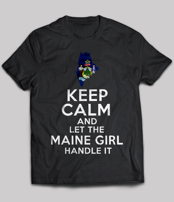 Keep Calm And Let The Maine Girl Handle It