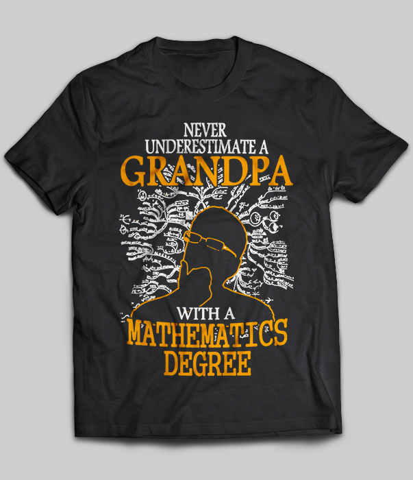 Mathematics Degree - Never Underestimate A Grandpa