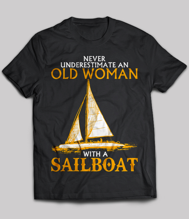 Sailboat - Never Underestimate An Old Woman