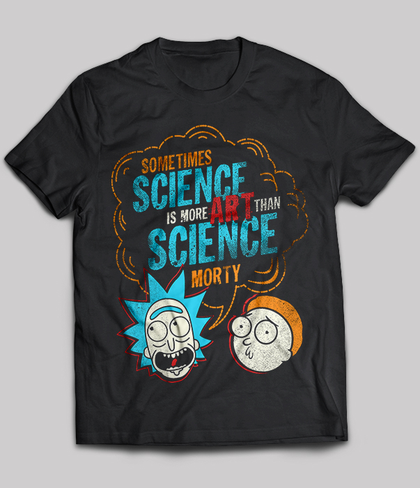 Some Times Science Is More Art Than Science Morty