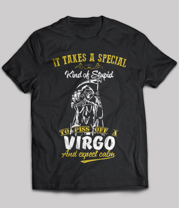 Virgo - It Takes A Special Kind Of Stupid To Piss Off