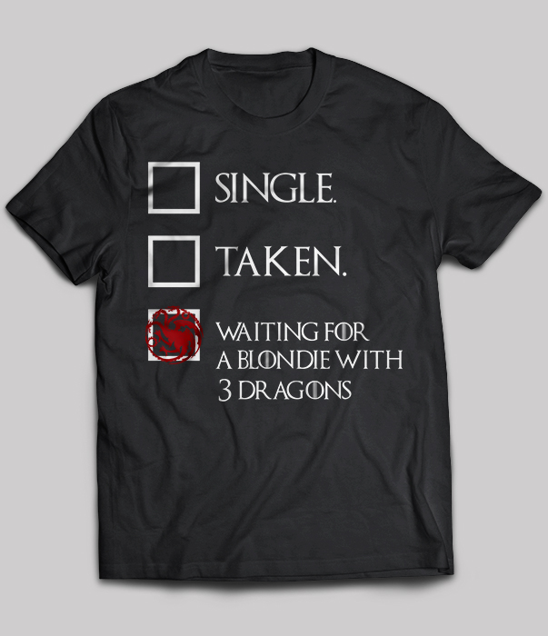 Single Taken Waiting For A Blondie With 3 Dragons