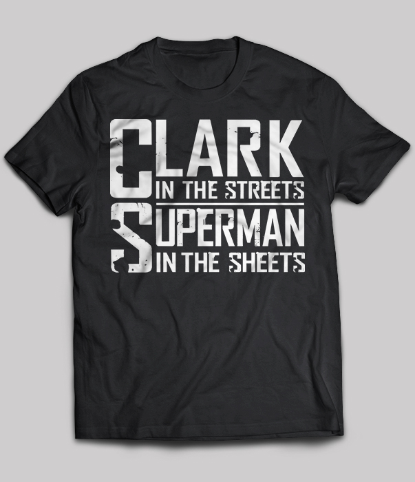 Clark In The Streets Superman In The Sheets