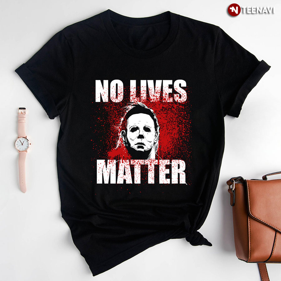 Halloween: No Lives Matter (Michael Myers) T-Shirt