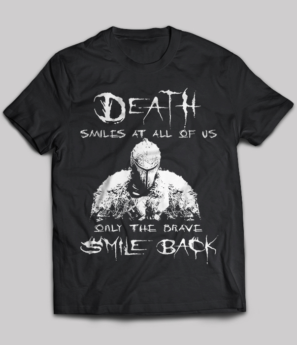 Death smiles at all of us only the brave smile back