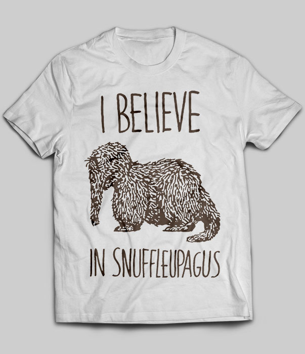 I believe in snuffleupagus