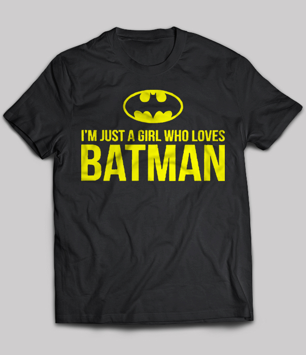I'm just a girl who loves batman