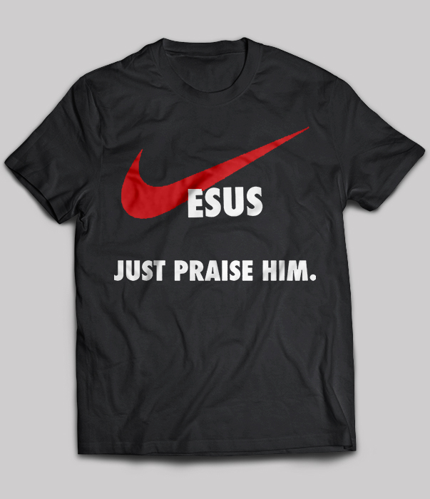 Jesus just praise him