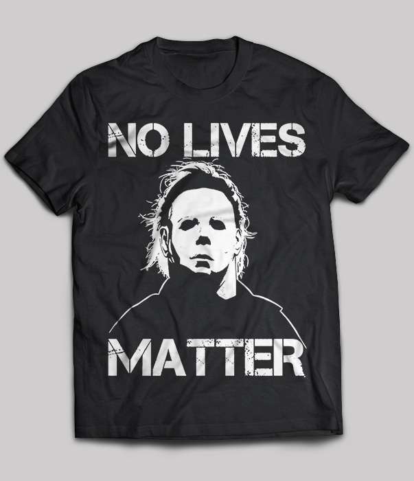 No Lives Matter Mike Horror Movie Halloween T-shirt S-5XL