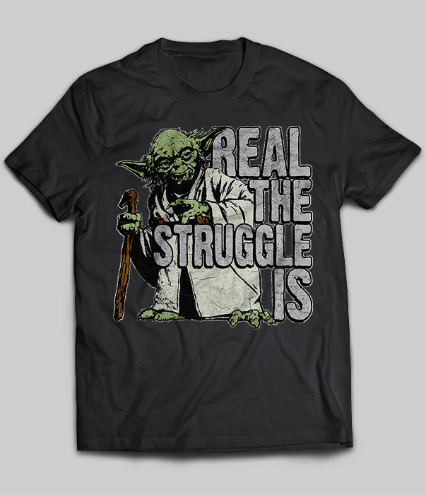 Real The Struggle Is - Star Wars
