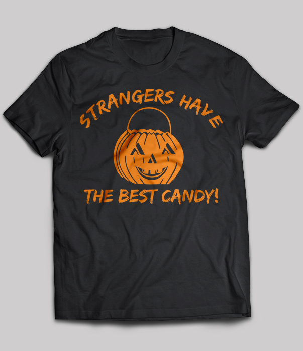 Strangers Have The Best Candy Halloween