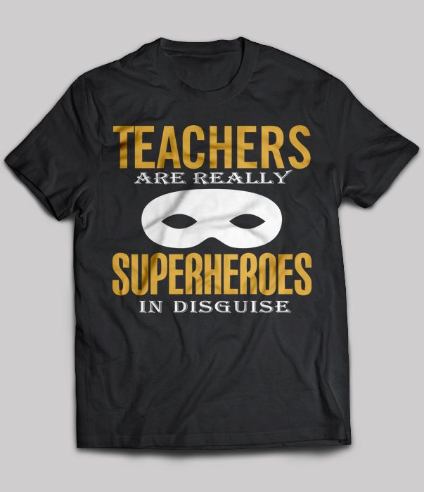 Teachers are really superheroes in disguise