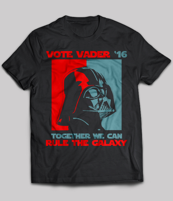 Vote vader '16 together we can rule the galaxy
