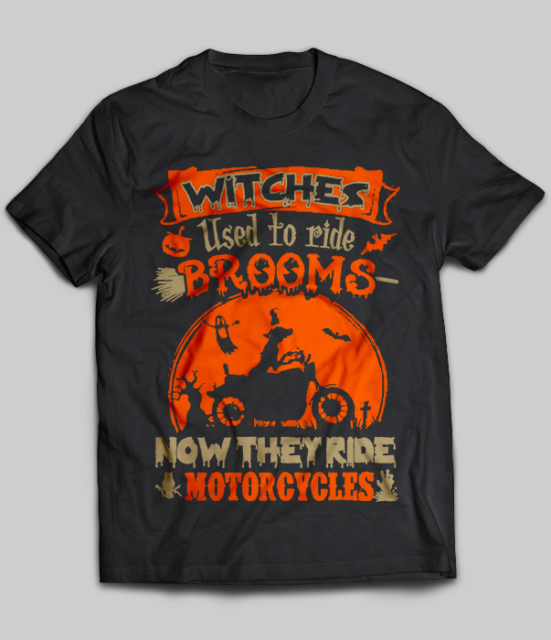 Witcher used to ride brooms no they ride motorcycles