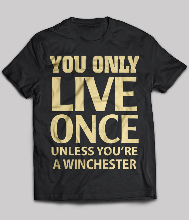 You Only Live Once Unless You're A Winchester