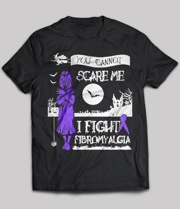 You Cannot Scare Me I Fight Fibromyalgia