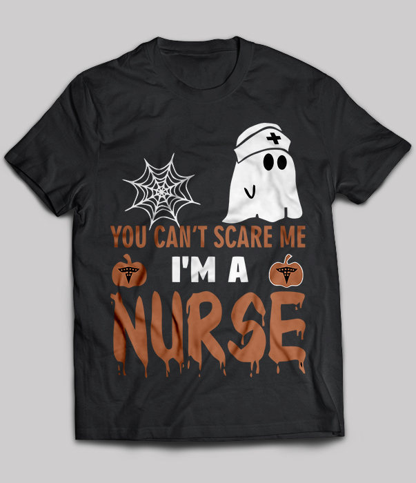 You can't scare me i'm a nurse