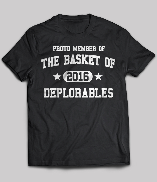 proud member of the basket of 2016 deplorables