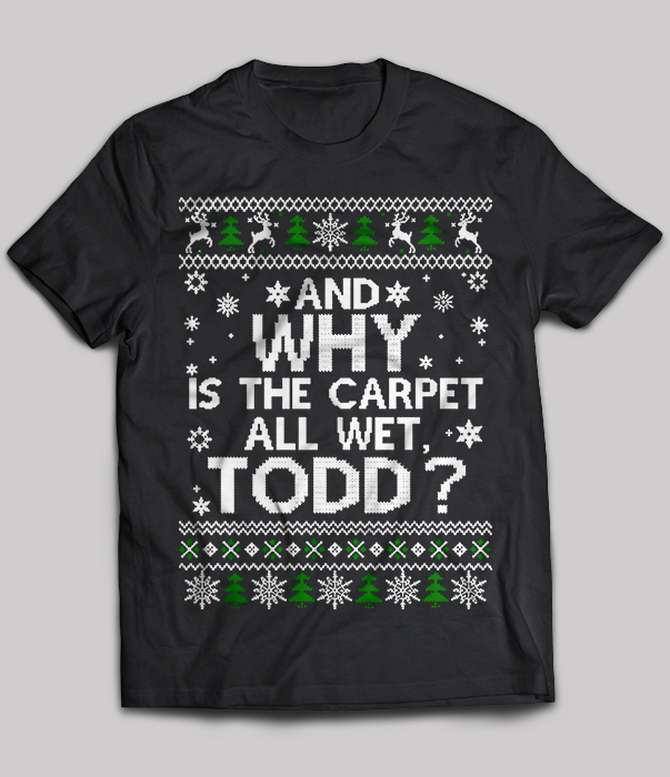 And why is the carpet all wet todd