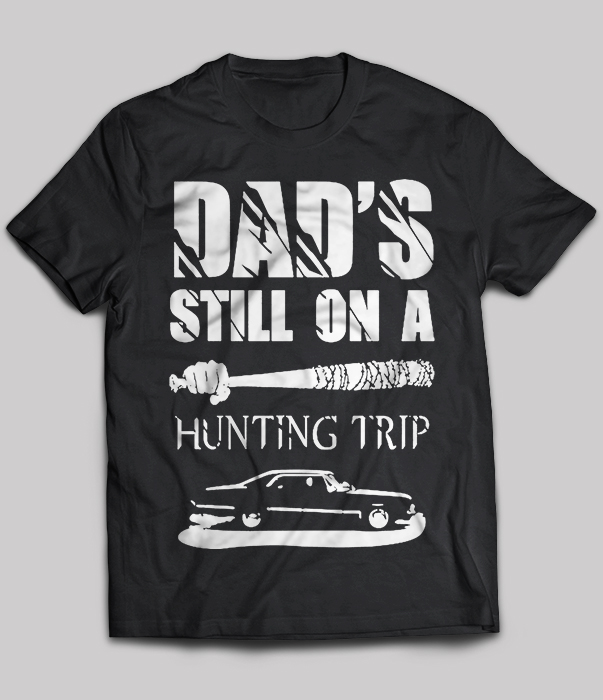 Dad's still on a hunting trip