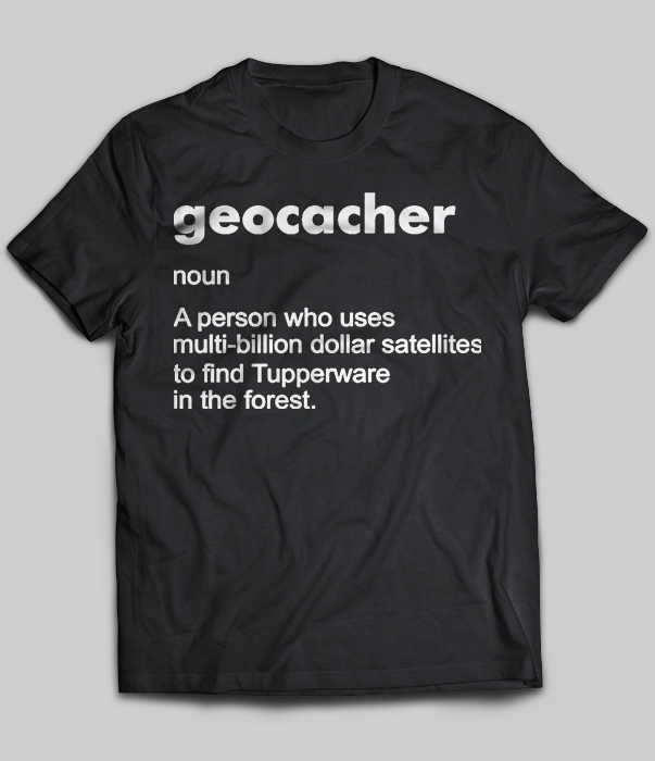 Geocacher noun A person who uses multi-billion dollar