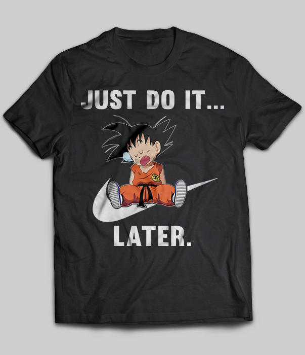 Goku Sleep Just Do It Later
