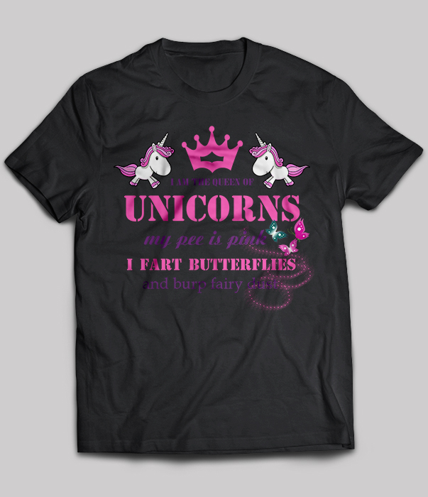 I am the queen of Unicorns my pee is Pink I fart butterflies