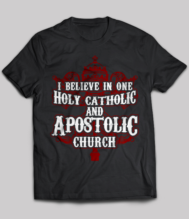 I believe in one holy catholic and apostolic church