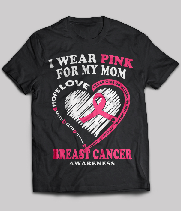 I wear pink for my mom hope love faith cure support