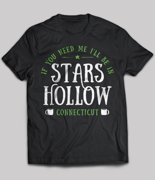 If You Need Me I'll Be In Stars Hollow Connecticut
