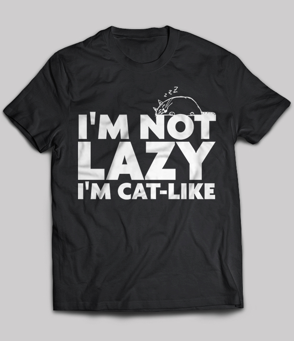 I'm Not Lazy I'm Cat Like