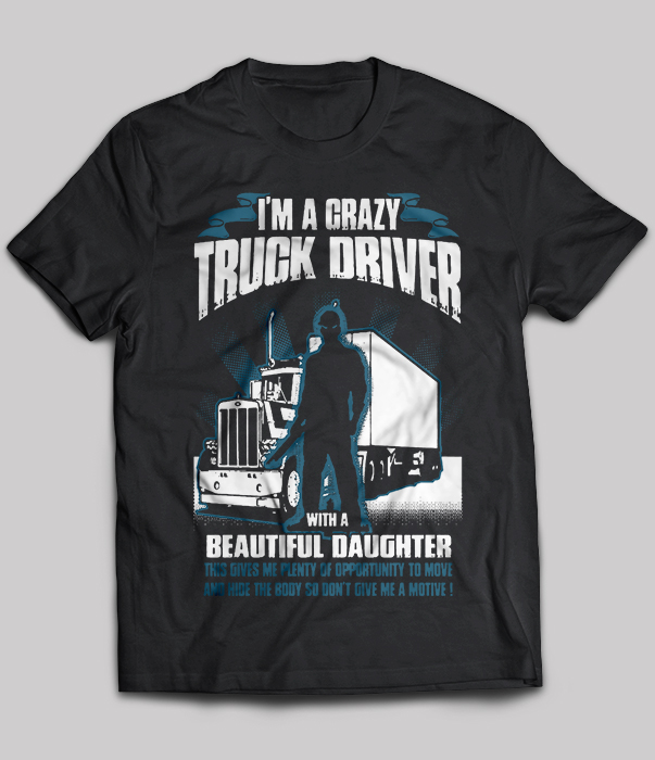 I'm crazy Truck Driver with a beautiful Daughter