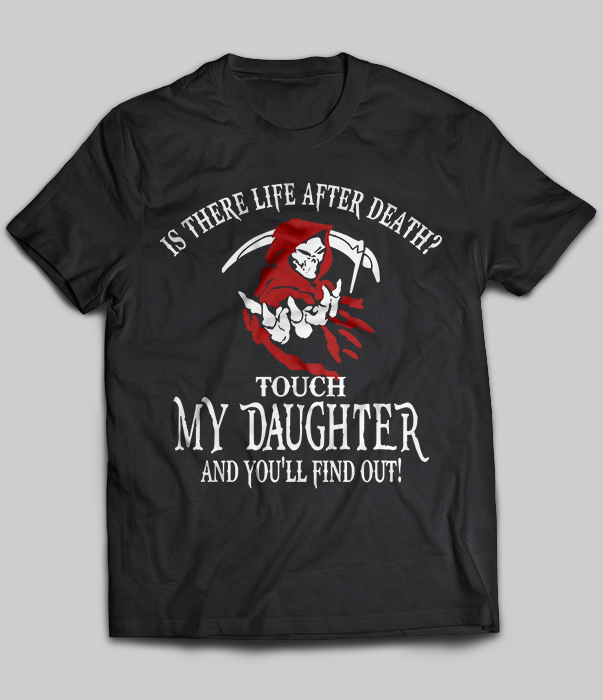 Is there life after death touch My Daughter and you'll find out