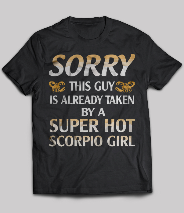 Sorry this guy is already taken by a super hot Scorpio Girl